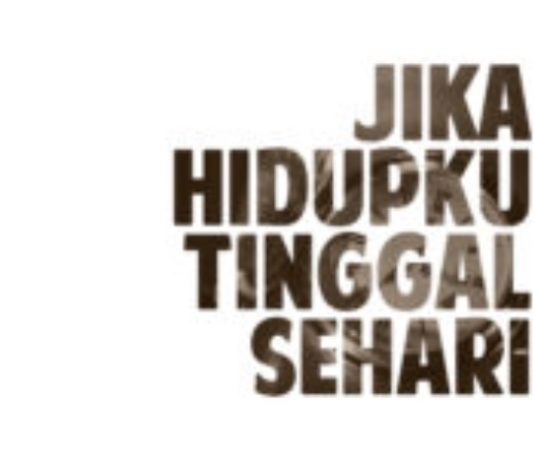 Jika hidup tinggal sehari apa yang akan kita lakukan?